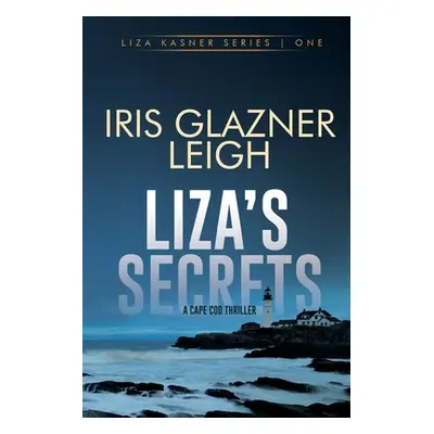 "Liza's Secrets: A Cape Cod Thriller" - "" ("Leigh Iris Glazner")