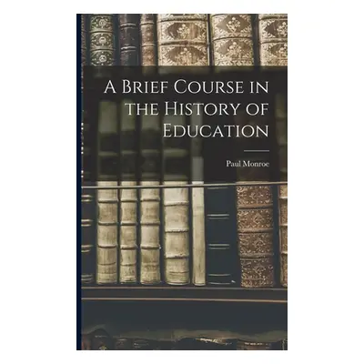 "A Brief Course in the History of Education" - "" ("Monroe Paul")