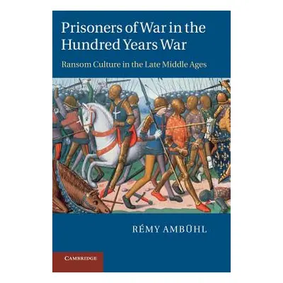 "Prisoners of War in the Hundred Years War: Ransom Culture in the Late Middle Ages" - "" ("Ambhl