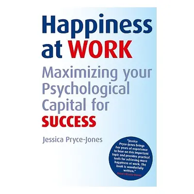 "Happiness at Work: Maximizing Your Psychological Capital for Success" - "" ("Pryce-Jones Jessic