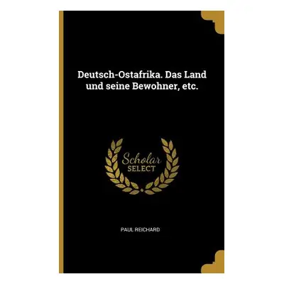 "Deutsch-Ostafrika. Das Land und seine Bewohner, etc." - "" ("Reichard Paul")