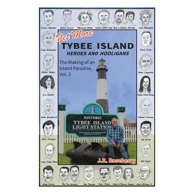 "Yet More Tybee Island Heroes and Hooligans; The Making of an Island Paradise, Vol. 3" - "" ("Ro