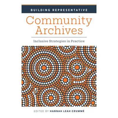 "Building Representative Community Archives: Inclusive Strategies in Practice" - "" ("Crumme Han