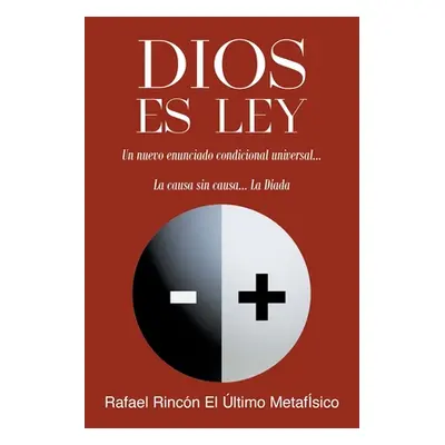 "Dios Es Ley: Un nuevo enunciado condicional universal...La Causa sin Causa... La D-ada" - "" ("