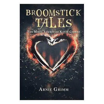 "Broomstick Tales: The Magic Locket of Katee Greene" - "" ("Grimm Arnie")