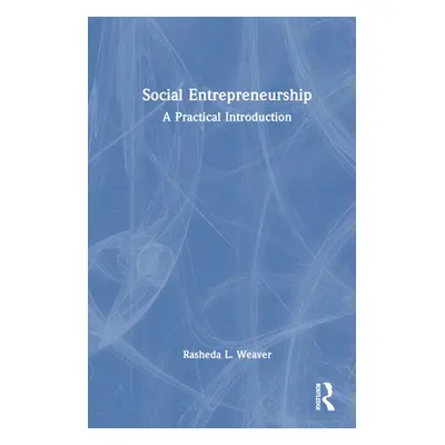 "Social Entrepreneurship: A Practical Introduction" - "" ("Weaver Rasheda L.")