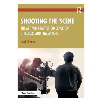 "Shooting the Scene: The Art and Craft of Coverage for Directors and Filmmakers" - "" ("Rosman M