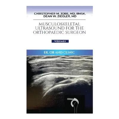 "Musculoskeletal Ultrasound for the Orthopaedic Surgeon OR, ER and Clinic, Volume 1: ER, OR and 