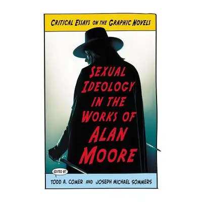 "Sexual Ideology in the Works of Alan Moore: Critical Essays on the Graphic Novels" - "" ("Comer