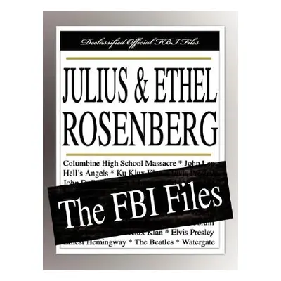 "Julius and Ethel Rosenberg: The FBI Files" - "" ("Federal Bureau of Investigation")