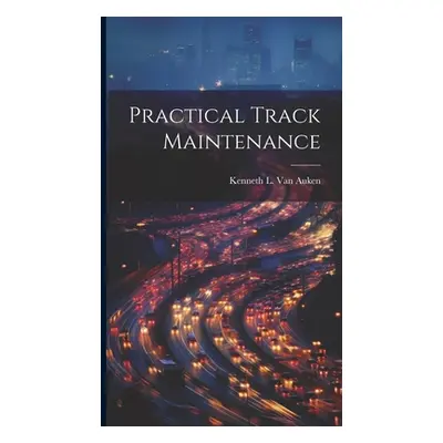 "Practical Track Maintenance" - "" ("Van Auken Kenneth L.")