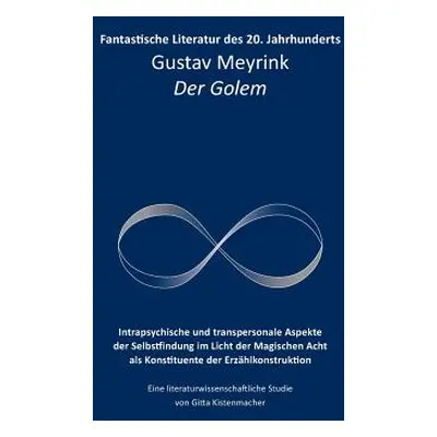 "Fantastische Literatur des 20. Jahrhunderts: Gustav Meyrink Der Golem Intrapsychische und trans