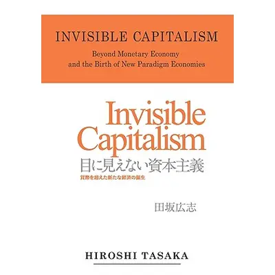 "Invisible Capitalism. Beyond Monetary Economy and the Birth of New Paradigm" - "" ("Tasaka Hiro