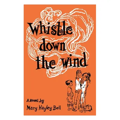 "Whistle Down the Wind, a Modern Fable" - "" ("Bell Mary Hayley")