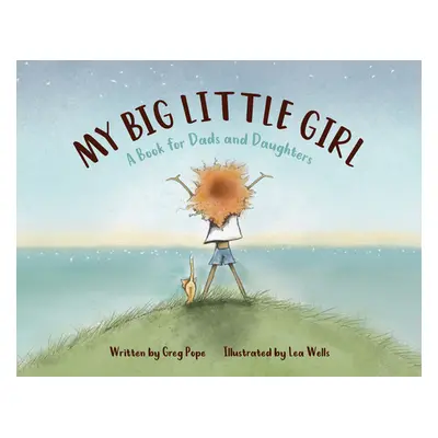 "My Big Little Girl: A Book for Dads and Daughters" - "" ("Pope Greg")