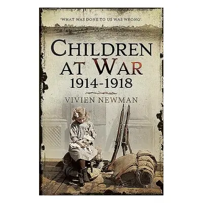 "Children at War 1914-1918: It's My War Too!" - "" ("Newman Vivien")