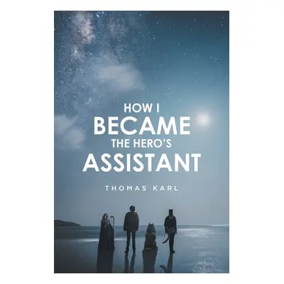 "How I Became the Hero's Assistant" - "" ("Karl Thomas")