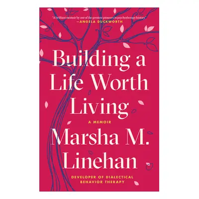 "Building a Life Worth Living: A Memoir" - "" ("Linehan Marsha M.")