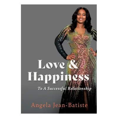 "Love & Happiness: To A Successful Relationship" - "" ("Jean-Batiste Angela")