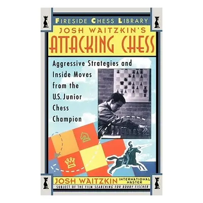 "Attacking Chess: Aggressive Strategies and Inside Moves from the U.S. Junior Chess Champion" - 