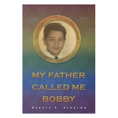 "My Father Called Me Bobby" - "" ("Scherma Robert F.")