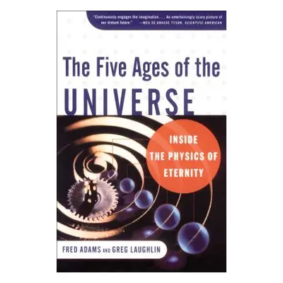 "The Five Ages of the Universe: Inside the Physics of Eternity" - "" ("Adams Fred C.")