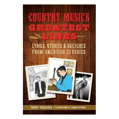 "Country Music's Greatest Lines: Lyrics, Stories and Sketches from American Classics" - "" ("Bra