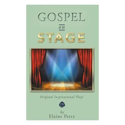 "Gospel on Stage: Original Inspirational Plays" - "" ("Petry Elaine")