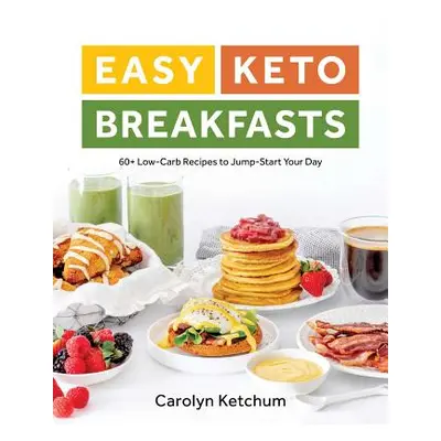 "Easy Keto Breakfasts: 60+ Low-Carb Recipes to Jump-Start Your Day" - "" ("Ketchum Carolyn")