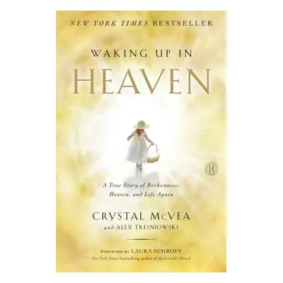 "Waking Up in Heaven: A True Story of Brokenness, Heaven, and Life Again" - "" ("McVea Crystal")