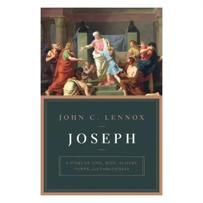 "Joseph: A Story of Love, Hate, Slavery, Power, and Forgiveness" - "" ("Lennox John")