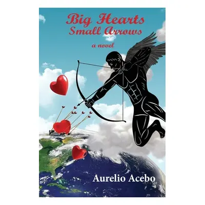 "Big Hearts Small Arrows" - "" ("Acebo Aurelio")