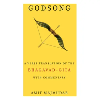 "Godsong: A Verse Translation of the Bhagavad-Gita, with Commentary" - "" ("Majmudar Amit")