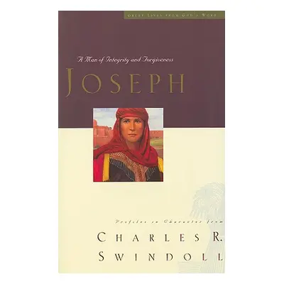 "Great Lives: Joseph, 3: A Man of Integrity and Forgiveness" - "" ("Swindoll Charles R.")