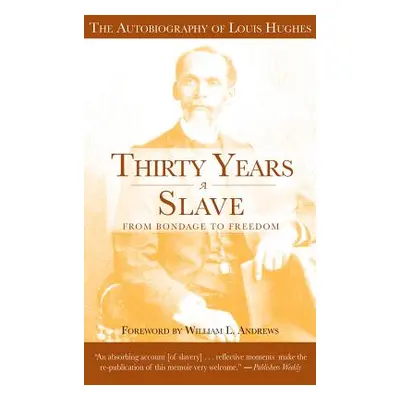 "Thirty Years a Slave: From Bondage to Freedom: The Autobiography of Louis Hughes: The Instituti