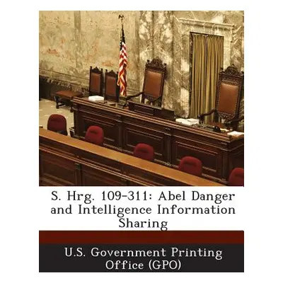 "S. Hrg. 109-311: Abel Danger and Intelligence Information Sharing" - "" ("U. S. Government Prin