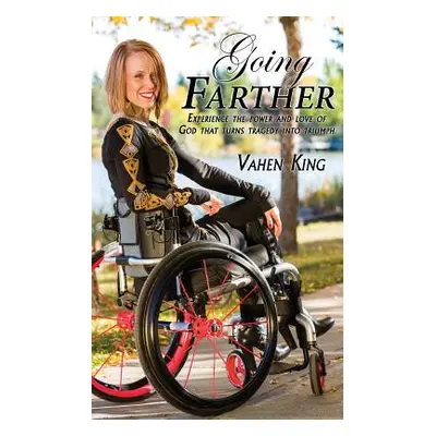 "Going Farther: Experience The Power and Love of God That Turns Tragedy into Triumph" - "" ("Kin