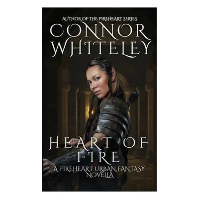 "Heart of Fire: A Fireheart Urban Fantasy Novella" - "" ("Whiteley Connor")