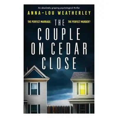 "The Couple on Cedar Close: An absolutely gripping psychological thriller" - "" ("Weatherley Ann