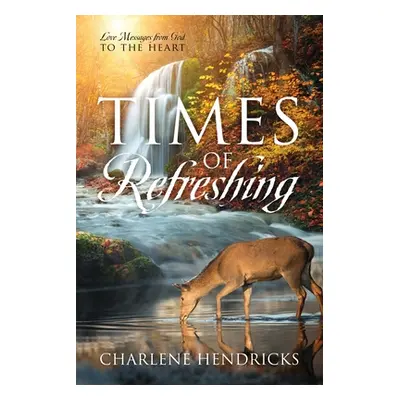 "Times of Refreshing: Love Messages from God to the Heart" - "" ("Hendricks Charlene")