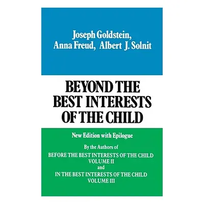 "Beyond the Best Interests of the Child" - "" ("Goldstein Joseph")