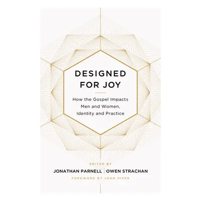 "Designed for Joy: How the Gospel Impacts Men and Women, Identity and Practice" - "" ("Strachan 