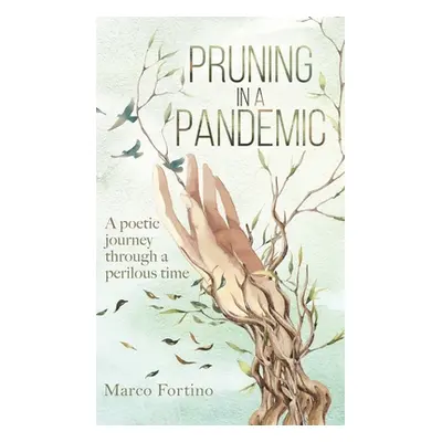 "Pruning in a Pandemic: A poetic journey through a perilous time" - "" ("Fortino Marco")