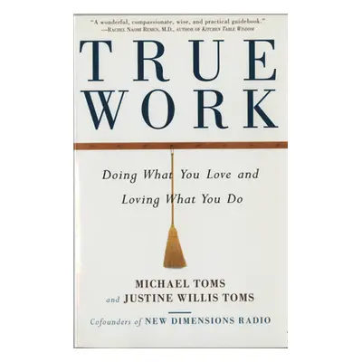 "True Work: Doing What You Love and Loving What You Do" - "" ("Toms Michael")