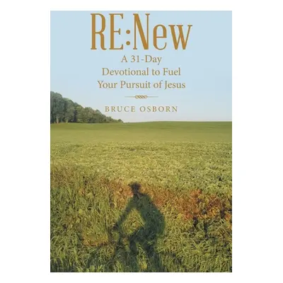 "Re: New: A 31-Day Devotional to Fuel Your Pursuit of Jesus" - "" ("Osborn Bruce")