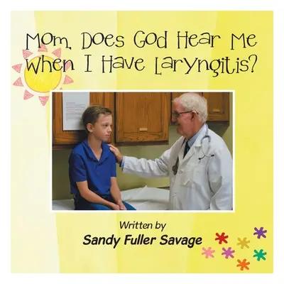 "Mom, Does God Hear Me When I Have Laryngitis?" - "" ("Savage Sandy Fuller")