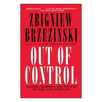 "Out of Control: Global Turmoil on the Eve of the 21st Century" - "" ("Brzezinski Zbigniew K.")