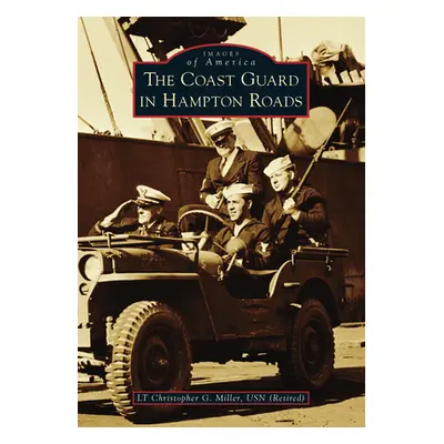 "The Coast Guard in Hampton Roads" - "" ("Miller Lt Christopher G.")