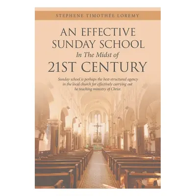 "An Effective Sunday School in the Midst of 21St Century: Sunday School Is Perhaps the Best-Stru