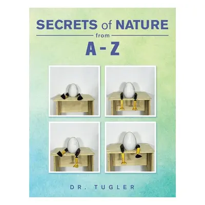 "Secrets of Nature from A-Z" - "" ("Dr Tugler")